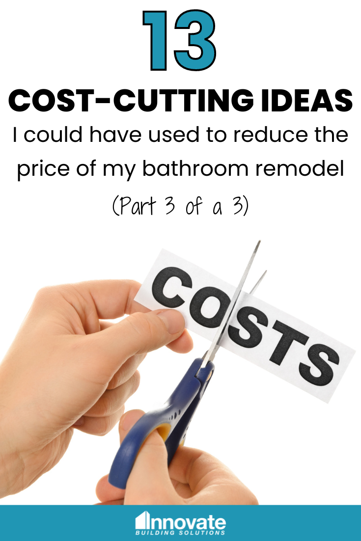 13 Cost-Cutting Ideas I could have used to reduce the price of my bathroom remodel