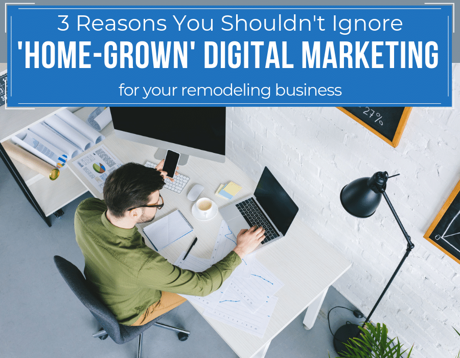 Reason you shouldn't ignore home grown digital marketing for your remodeling business | Innovate Builders Blog | #DigitalMarketing #RemodelingBusiness #BestMarketingTips