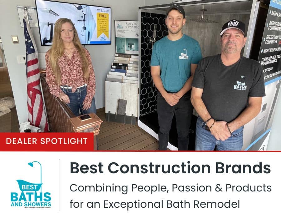 Opening Dealer Spotlight – Best Construction Brands- Combining People, Passion & Products for an Exceptional Bath Remodel