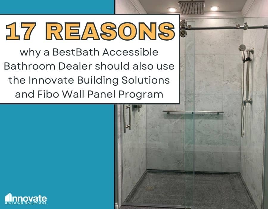 17 Reasons why a BestBath Accessible Bathroom Dealer should also use the Innovate Building Solutions and Fibo Wall Panel Program | Innovate Building Solutions | Bathroom Remodel | BestBath Remodel | Shower Accessories | Fibo Wall Panels