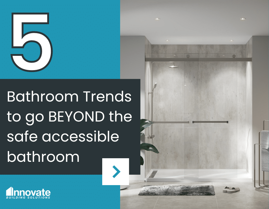 5 Bathroom Trends to go BEYOND the safe accessible bathroom | Innovate Building Solutions | bathroom Remodeling | home Design ideas | accessible remodeling | home remodel