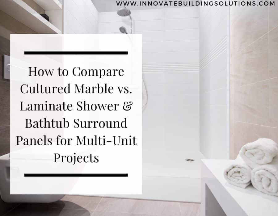 Blog Post - Opening image how to compare cultured marble laminate wall panels multi unit | Innovate Building Solutions #CulturedMarbleShowerWalls #CulturedGraniteShowerWalls #ShowerWallPanels